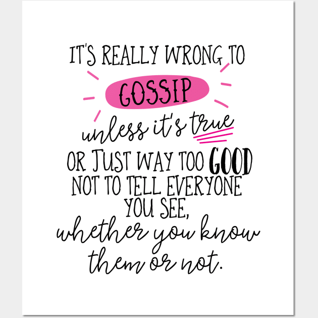 It's really wrong to gossip, unless it's true or just way too good not to tell everyone you see, whether you know them or not. Wall Art by Stars Hollow Mercantile